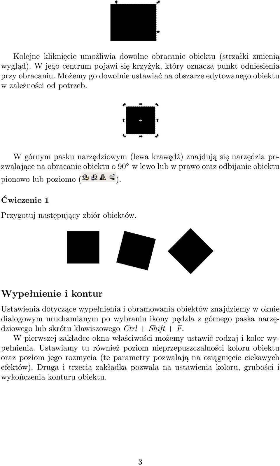 W górnym pasku narzędziowym (lewa krawędź) znajdują się narzędzia pozwalające na obracanie obiektu o 90 w lewo lub w prawo oraz odbijanie obiektu pionowo lub poziomo ( ).