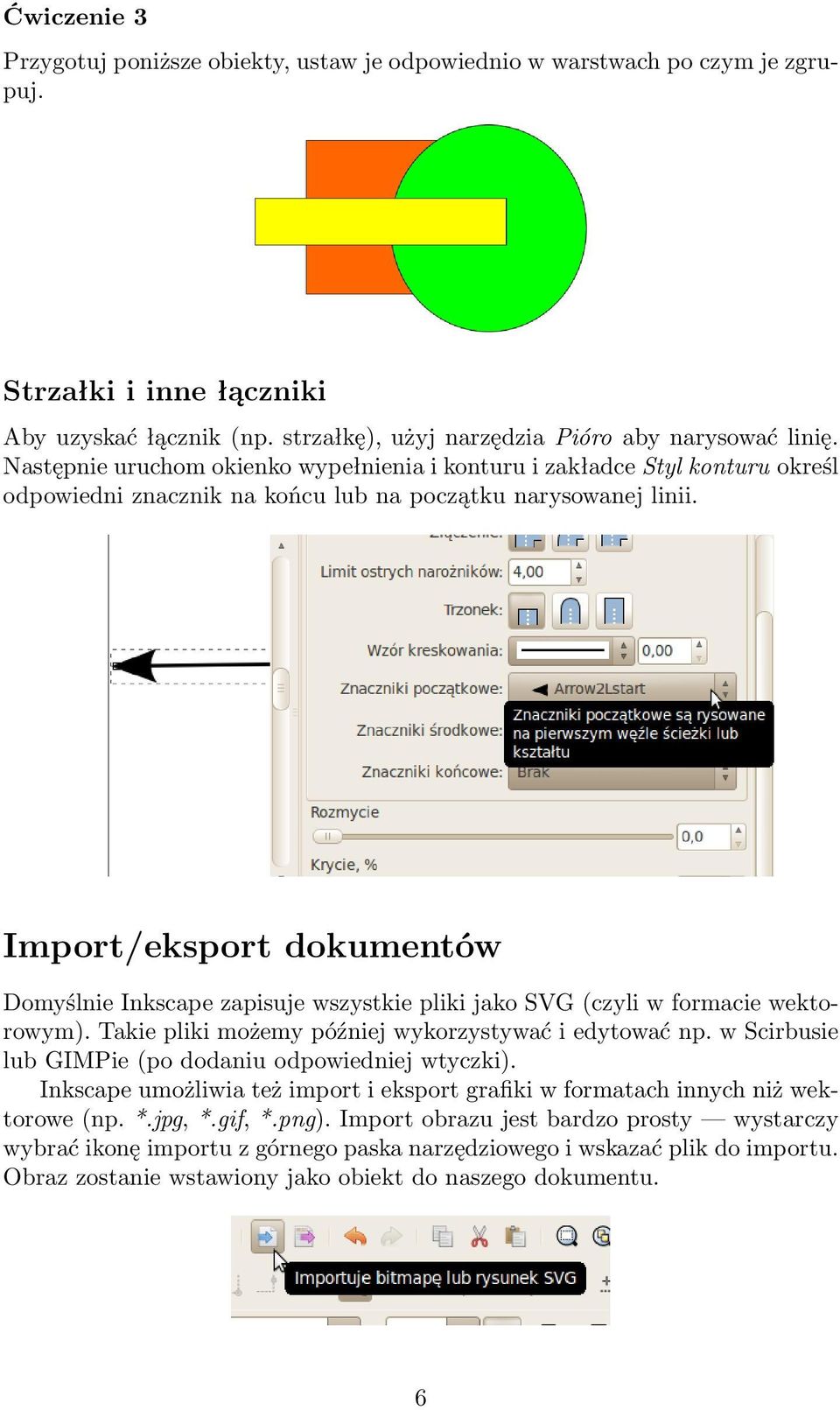 Import/eksport dokumentów Domyślnie Inkscape zapisuje wszystkie pliki jako SVG (czyli w formacie wektorowym). Takie pliki możemy później wykorzystywać i edytować np.