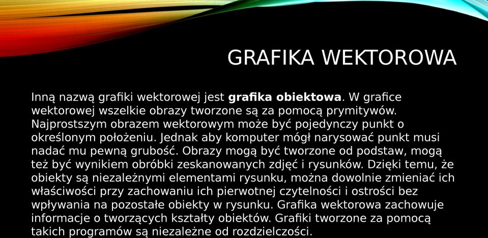 Obrazy mogą być tworzone od podstaw, mogą też być wynikiem obróbki zeskanowanych zdjęć i rysunków.