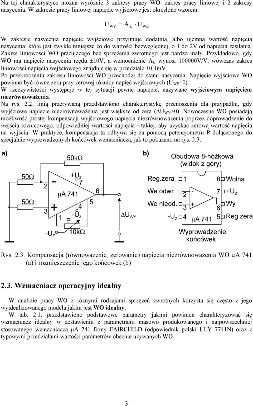 mniejsze co do wartości bezwzględnej, o do V od napięcia zasilania. Zakres liniowości WO pracującego bez sprzęŝenia zwrotnego jest bardzo mały.