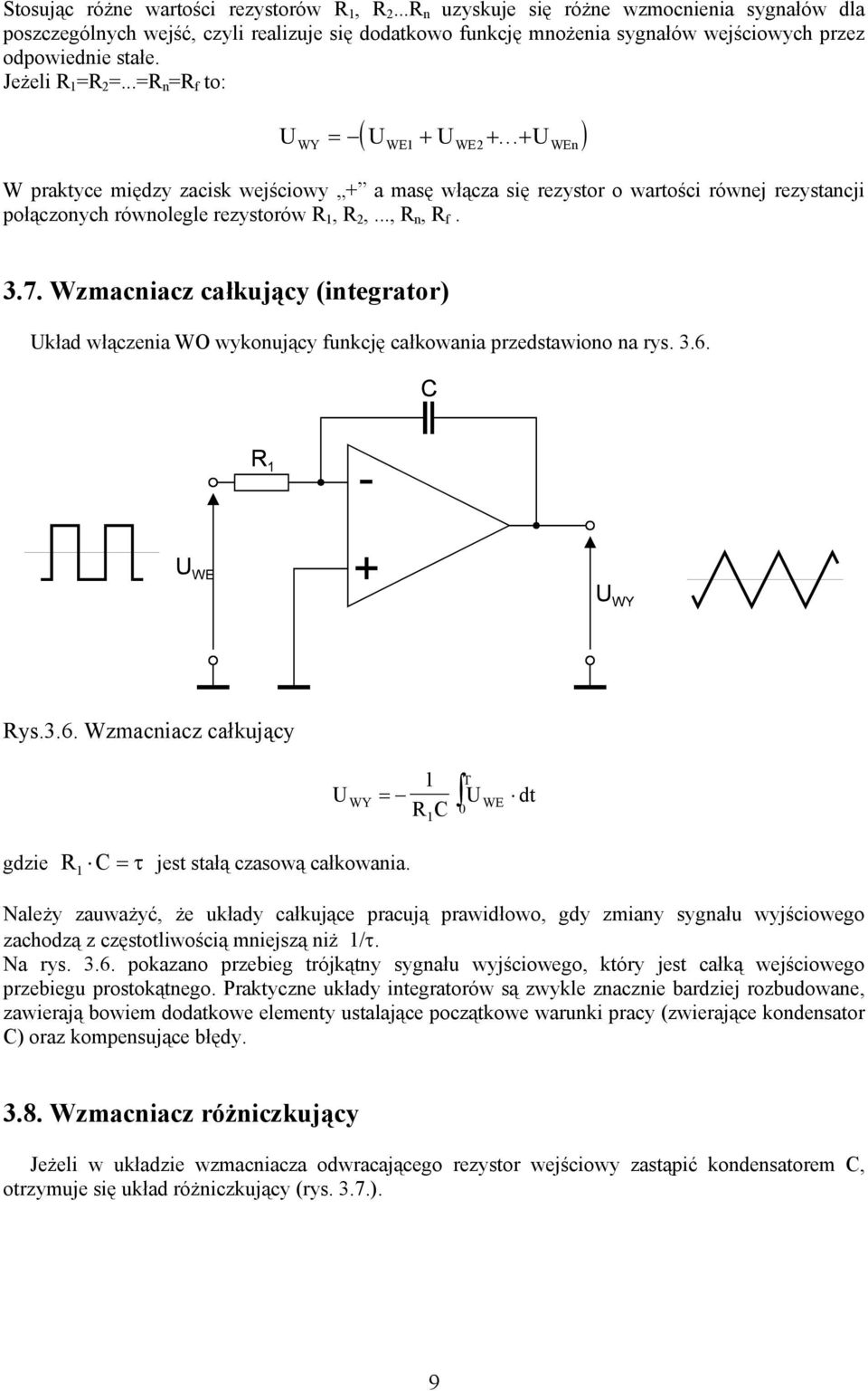 Wzmacniacz całkujący (integrator) kład włączenia WO wykonujący funkcję całkowania przedstawiono na rys. 3.6. ys.3.6. Wzmacniacz całkujący gdzie WY C = τ jest stałą czasową całkowania.