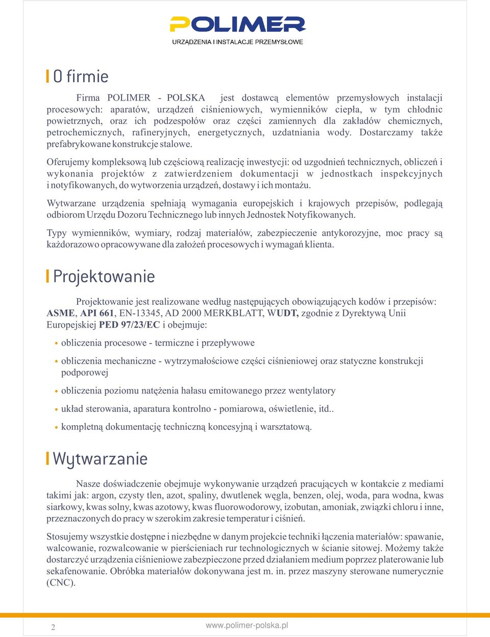 Oferujemy kompleksową lub częściową realizację inwestycji: od uzgodnień technicznych, obliczeń i wykonania projektów z zatwierdzeniem dokumentacji w jednostkach inspekcyjnych i notyfikowanych, do