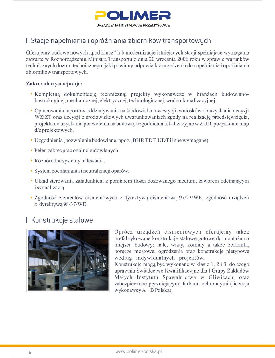 Zakres oferty obejmuje: Kompletną dokumentację techniczną; projekty wykonawcze w branżach budowlanokostrukcyjnej, mechanicznej, elektrycznej, technologicznej, wodno-kanalizacyjnej.
