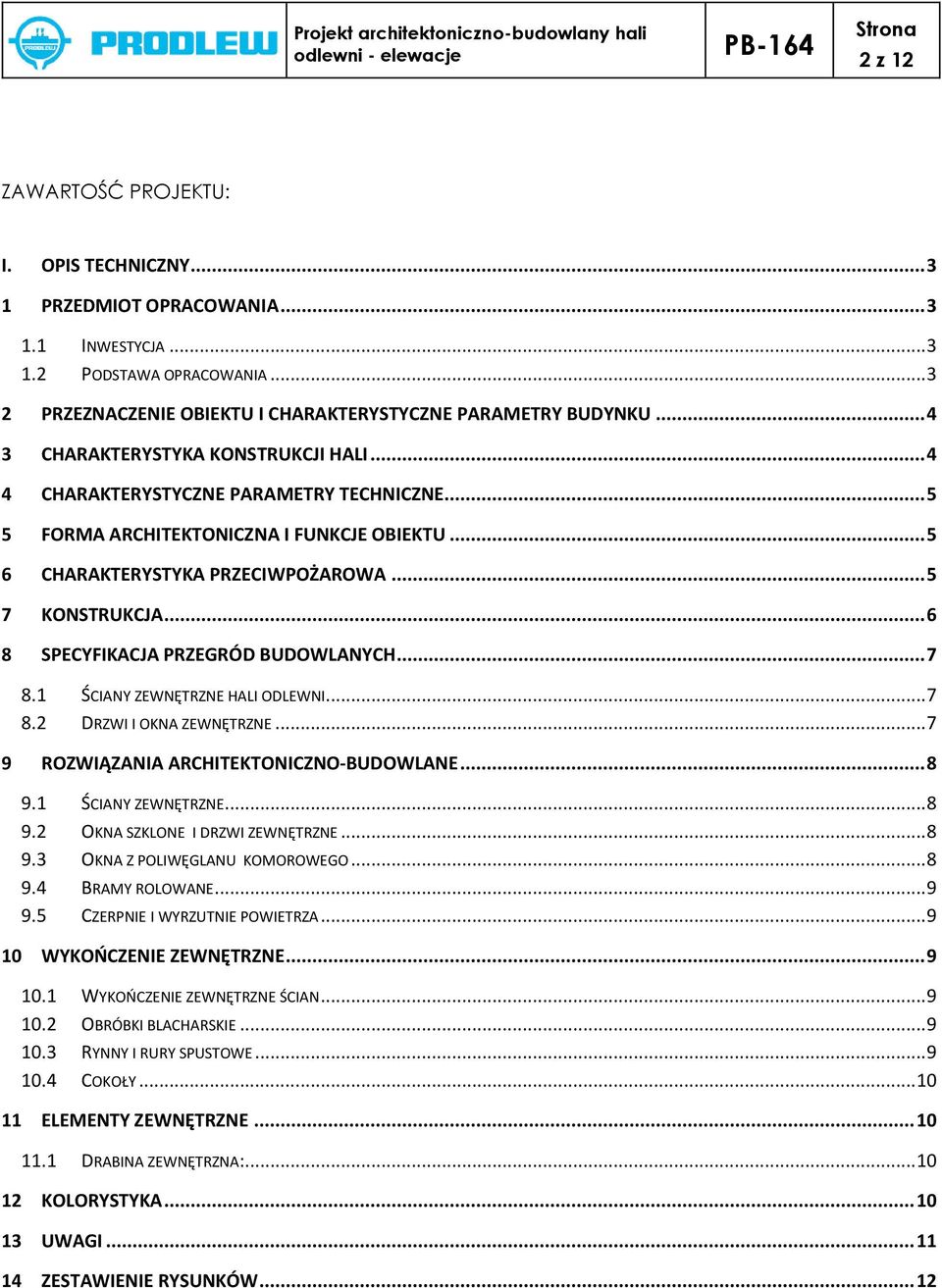 .. 6 8 SPECYFIKACJA PRZEGRÓD BUDOWLANYCH... 7 8.1 ŚCIANY ZEWNĘTRZNE HALI ODLEWNI... 7 8.2 DRZWI I OKNA ZEWNĘTRZNE... 7 9 ROZWIĄZANIA ARCHITEKTONICZNO-BUDOWLANE... 8 9.