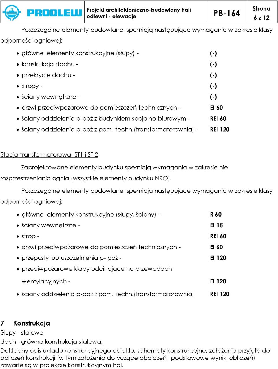 cznych - EI 60 ściany oddzielenia p-poż z budynkiem socjalno-biurowym - REI 60 ściany oddzielenia p-poż z pom. techn.