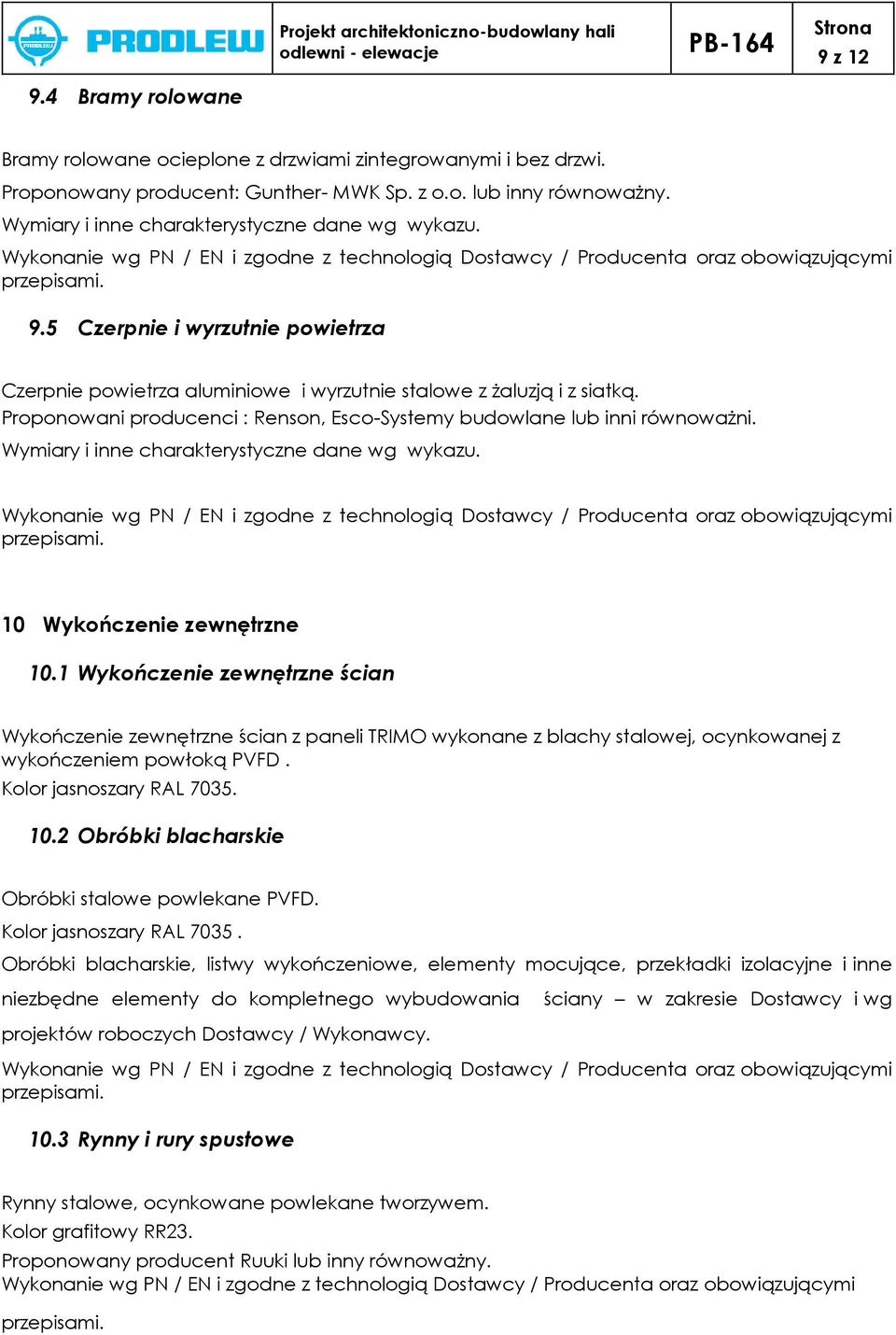 Proponowani producenci : Renson, Esco-Systemy budowlane lub inni równoważni. Wymiary i inne charakterystyczne dane wg wykazu. 10 Wykończenie zewnętrzne 10.