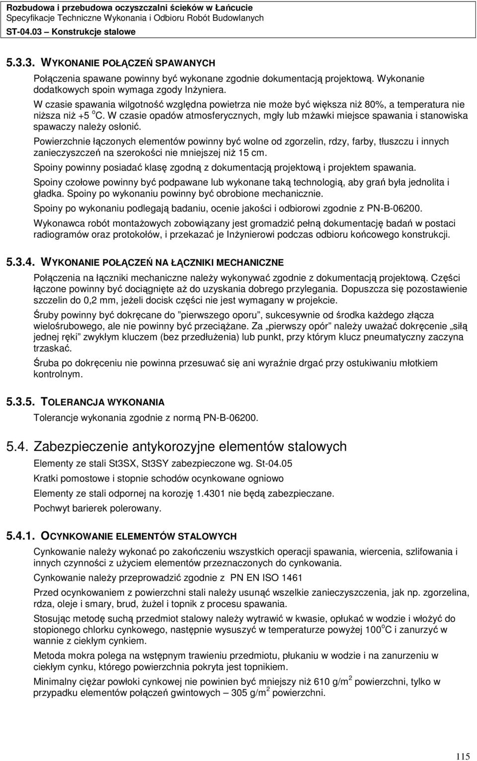 W czasie opadów atmosferycznych, mgły lub mŝawki miejsce spawania i stanowiska spawaczy naleŝy osłonić.