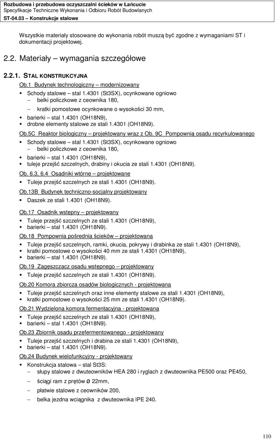 4301 (OH18N9), drobne elementy stalowe ze stali 1.4301 (OH18N9). Ob.5C Reaktor biologiczny projektowany wraz z Ob. 9C Pompownią osadu recyrkulowanego Schody stalowe stal 1.