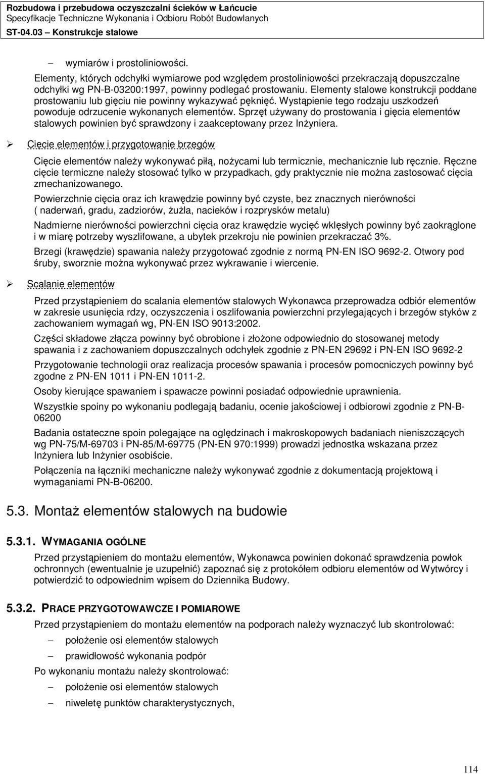 Sprzęt uŝywany do prostowania i gięcia elementów stalowych powinien być sprawdzony i zaakceptowany przez InŜyniera.