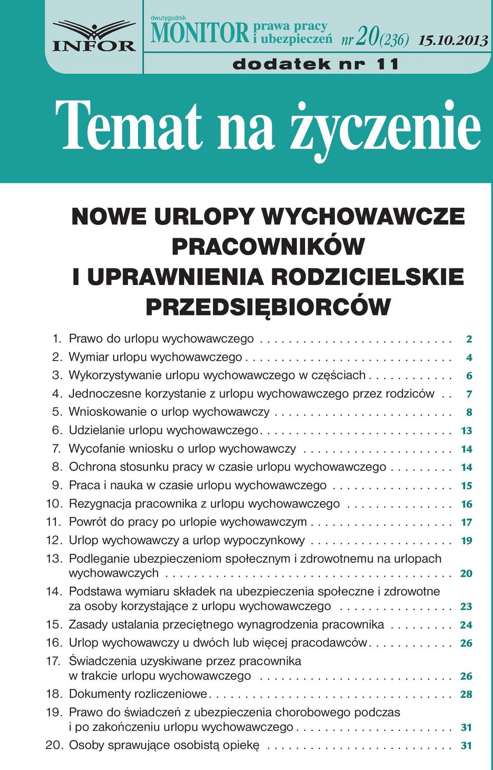 Udzielanie urlopu wychowawczego.... 13 7. Wycofanie wniosku o urlop wychowawczy... 14 8. Ochrona stosunku pracy w czasie urlopu wychowawczego... 14 9. Praca i nauka w czasie urlopu wychowawczego.