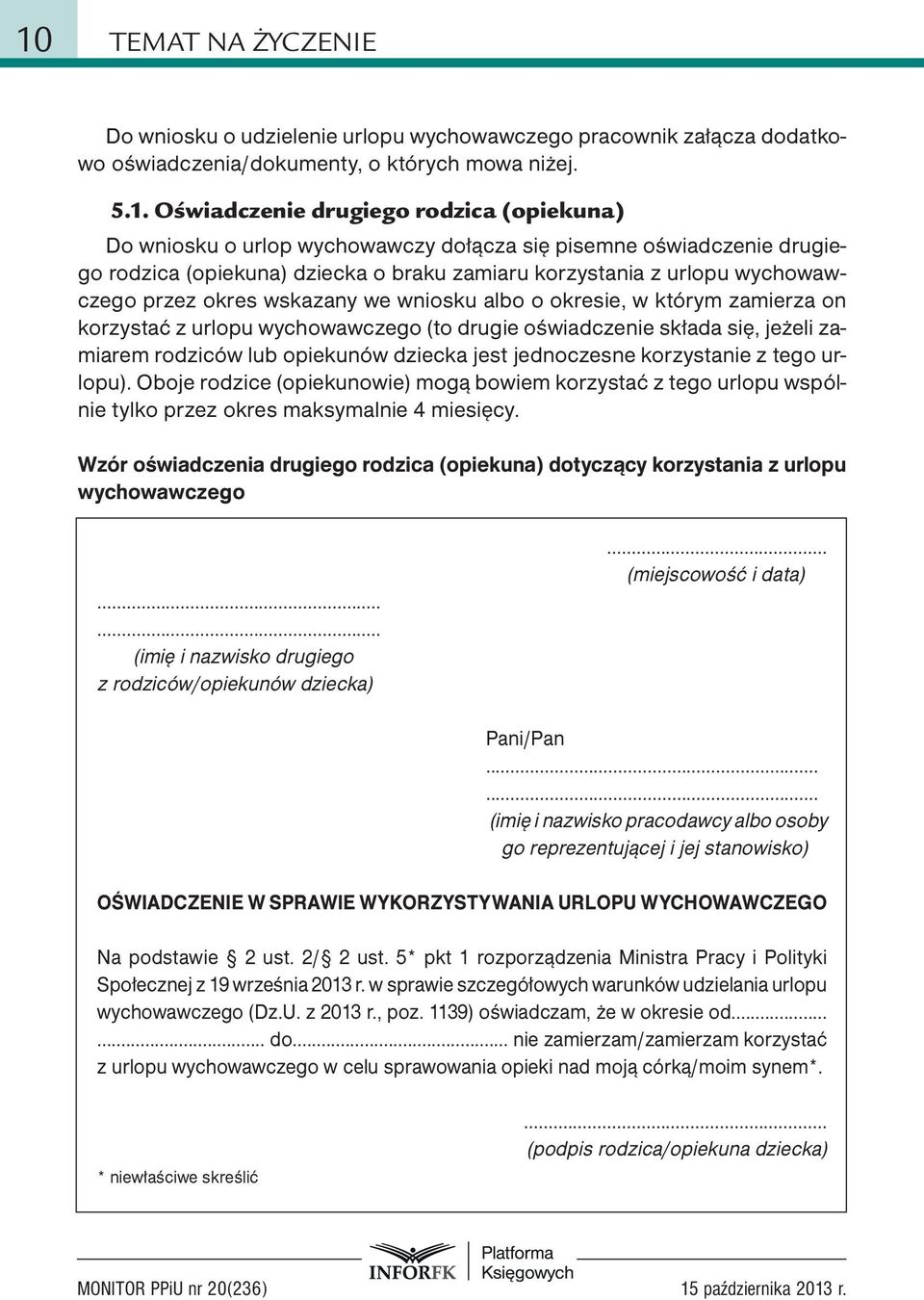 zamierza on korzystać z urlopu wychowawczego (to drugie oświadczenie składa się, jeżeli zamiarem rodziców lub opiekunów dziecka jest jednoczesne korzystanie z tego urlopu).