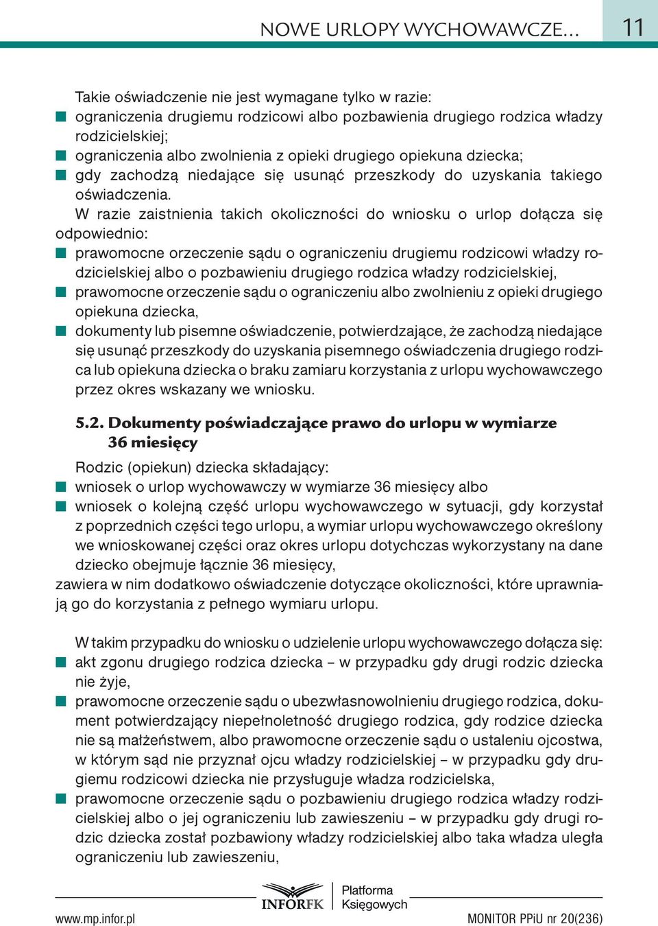opiekuna dziecka; gdy zachodzą niedające się usunąć przeszkody do uzyskania takiego oświadczenia.