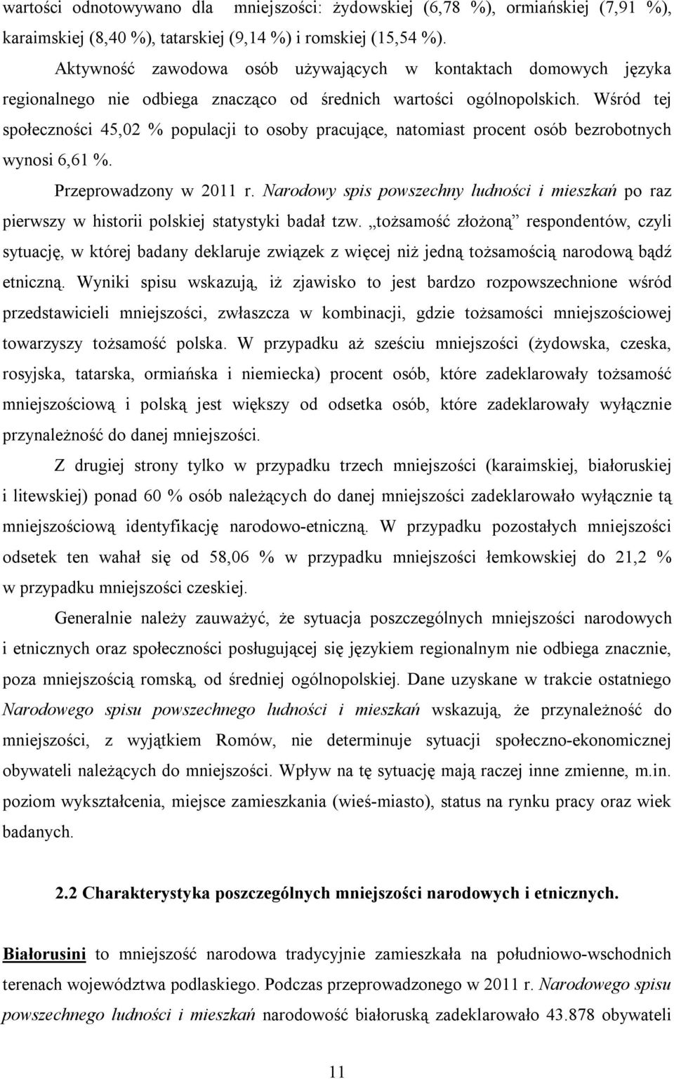 Wśród tej społeczności 45,02 % populacji to osoby pracujące, natomiast procent osób bezrobotnych wynosi 6,61 %. Przeprowadzony w 2011 r.