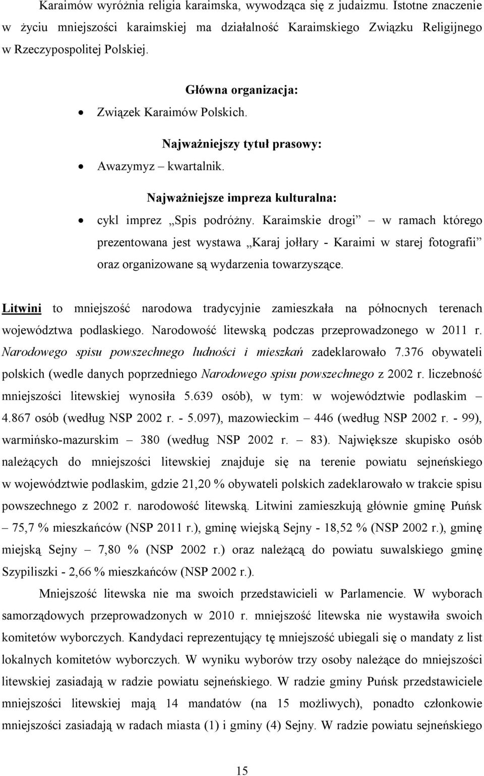 Karaimskie drogi w ramach którego prezentowana jest wystawa Karaj jołłary - Karaimi w starej fotografii oraz organizowane są wydarzenia towarzyszące.