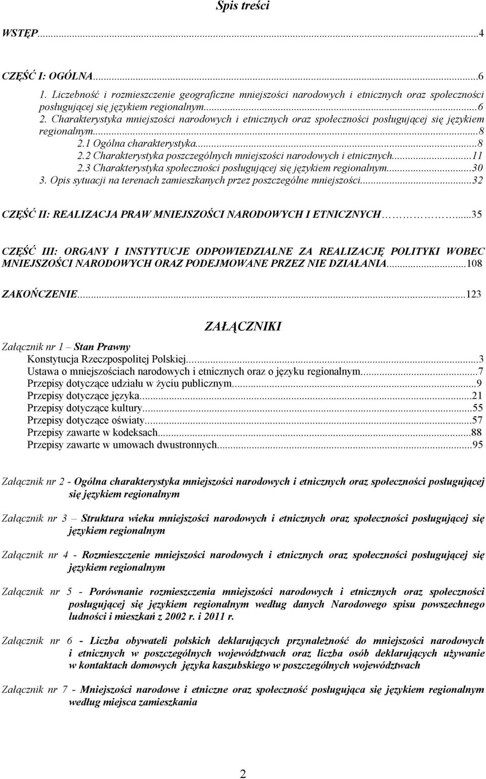 ..11 2.3 Charakterystyka społeczności posługującej się językiem regionalnym...30 3. Opis sytuacji na terenach zamieszkanych przez poszczególne mniejszości.