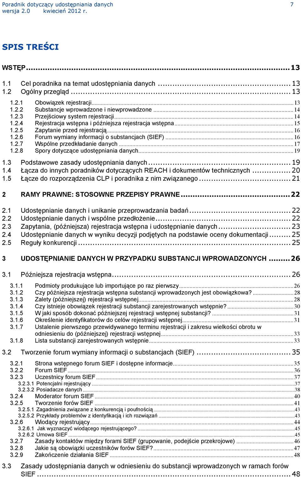 ..16 1.2.7 Wspólne przedkładanie danych...17 1.2.8 Spory dotyczące udostępniania danych...19 1.3 Podstawowe zasady udostępniania danych... 19 1.