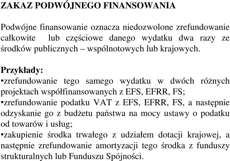 Przykłady: zrefundowanie tego samego wydatku w dwóch róŝnych projektach współfinansowanych z EFS, EFRR, FS; zrefundowanie podatku VAT z EFS,