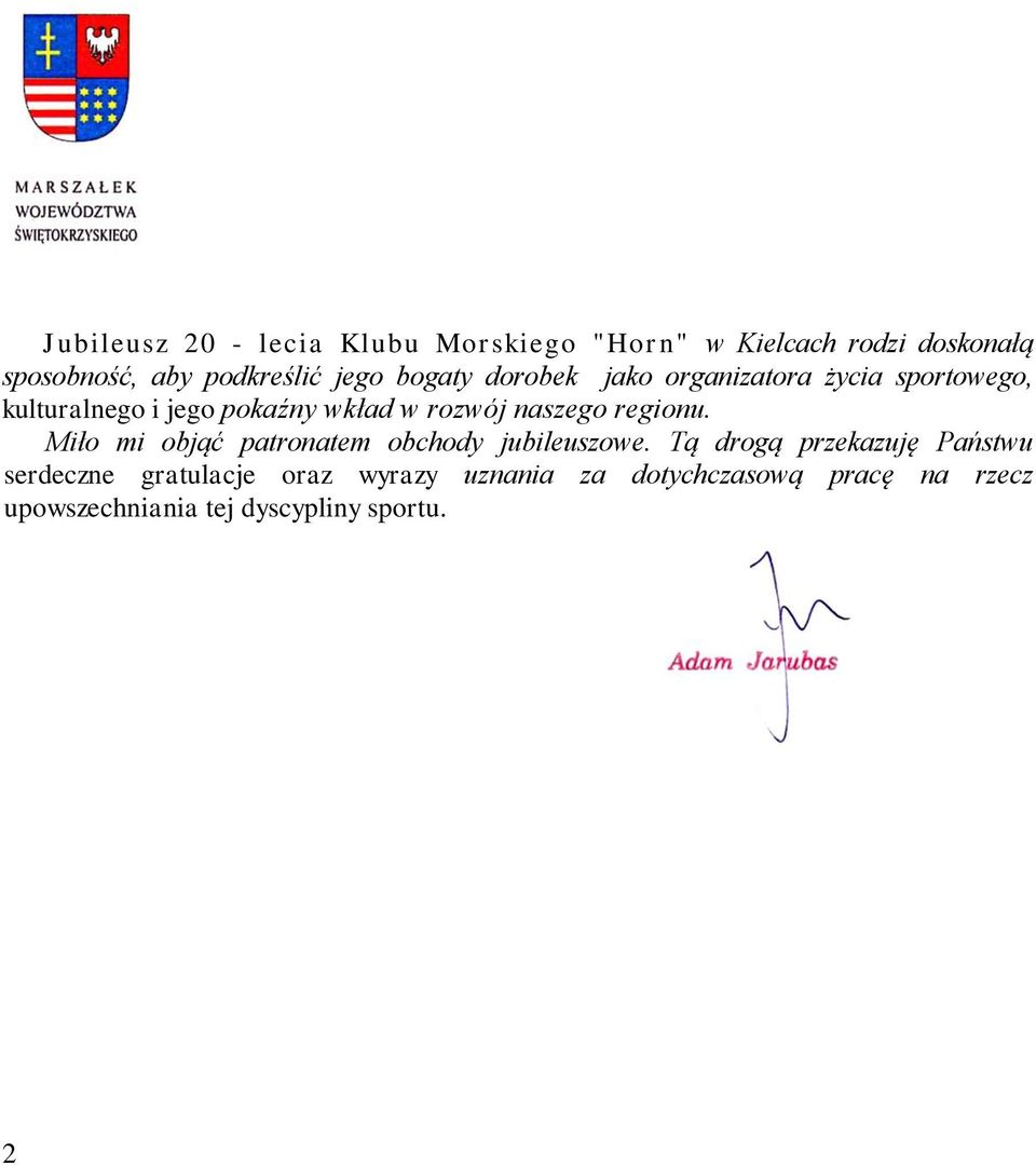 naszego regionu. Miło mi objąć patronatem obchody jubileuszowe.
