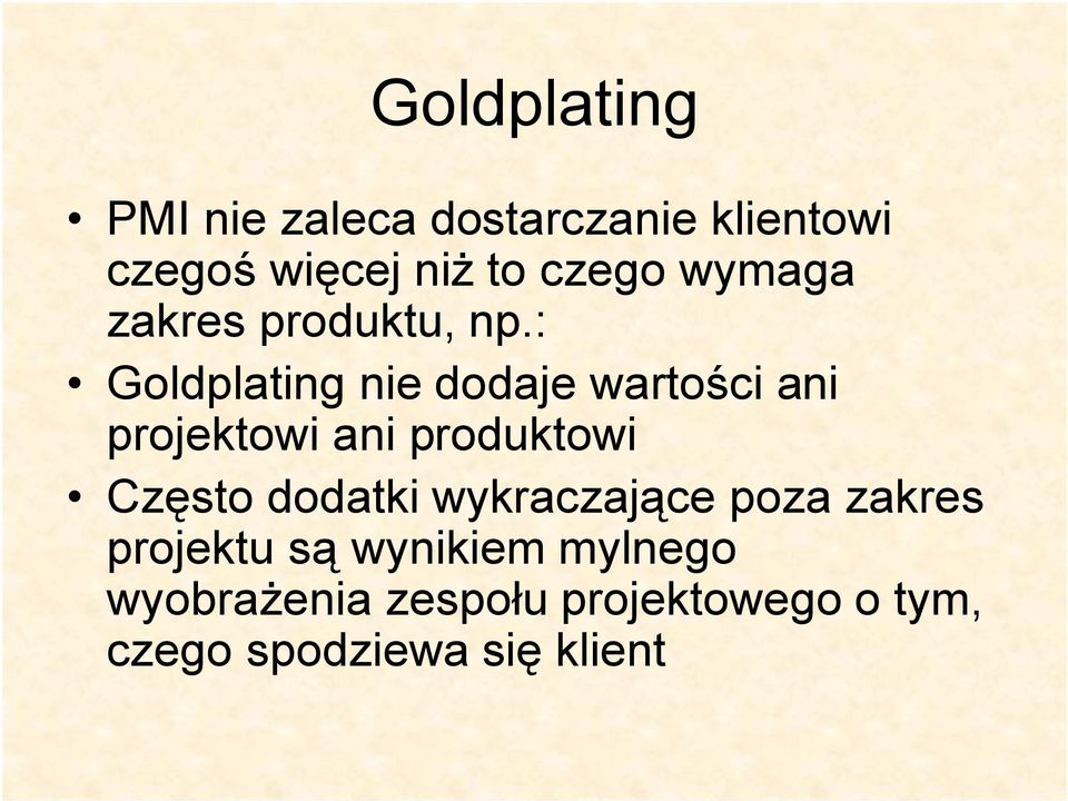 : Goldplating nie dodaje wartości ani projektowi ani produktowi Często