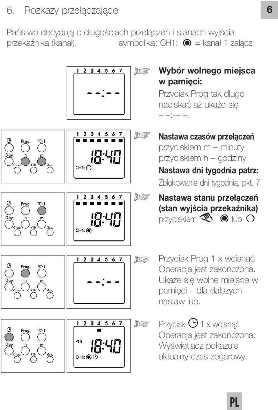 Nastawa czasów przełączeń przyciskiem m minuty przyciskiem h godziny Nastawa dni tygodnia patrz: Zblokowanie dni tygodnia, pkt.