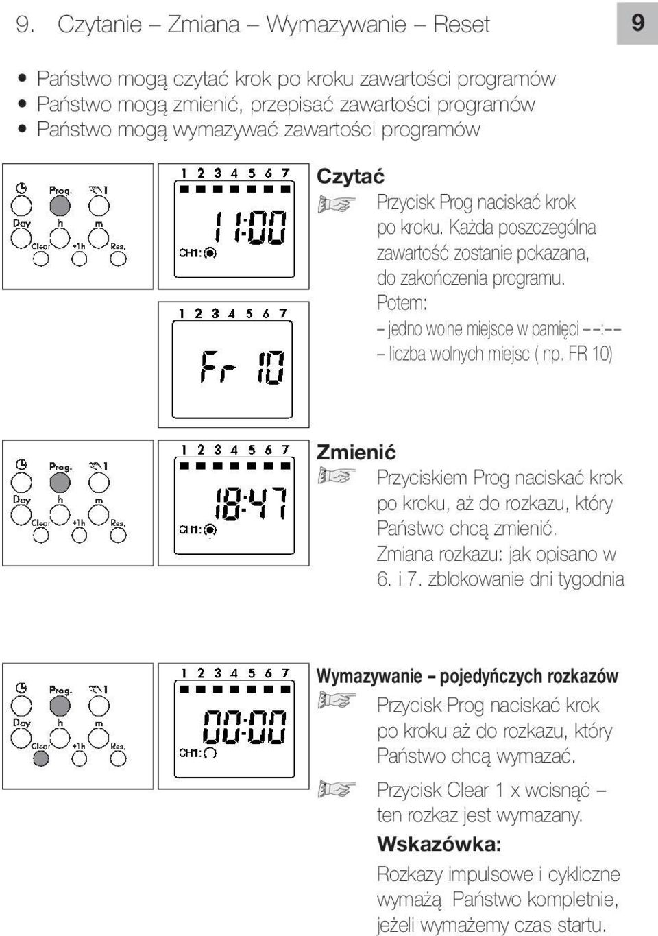 FR 10) Zmienić Przyciskiem Prog naciskać krok po kroku, aż do rozkazu, który Państwo chcą zmienić. Zmiana rozkazu: jak opisano w 6. i 7.