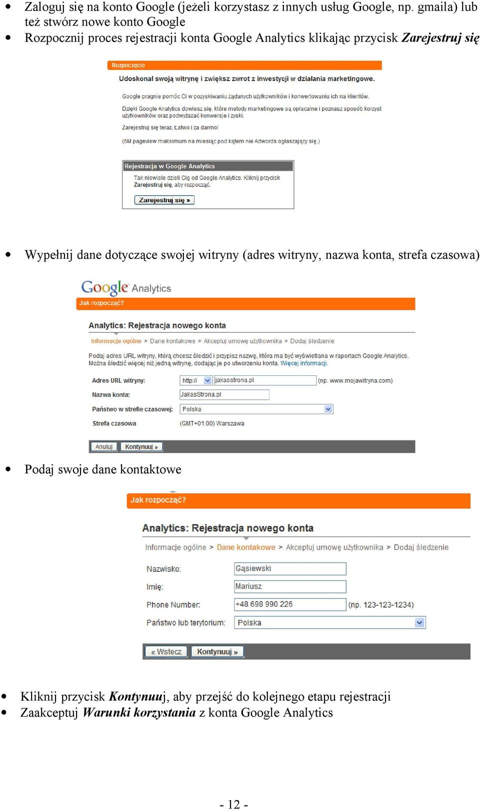 Zarejestruj się Wypełnij dane dotyczące swojej witryny (adres witryny, nazwa konta, strefa czasowa) Podaj swoje