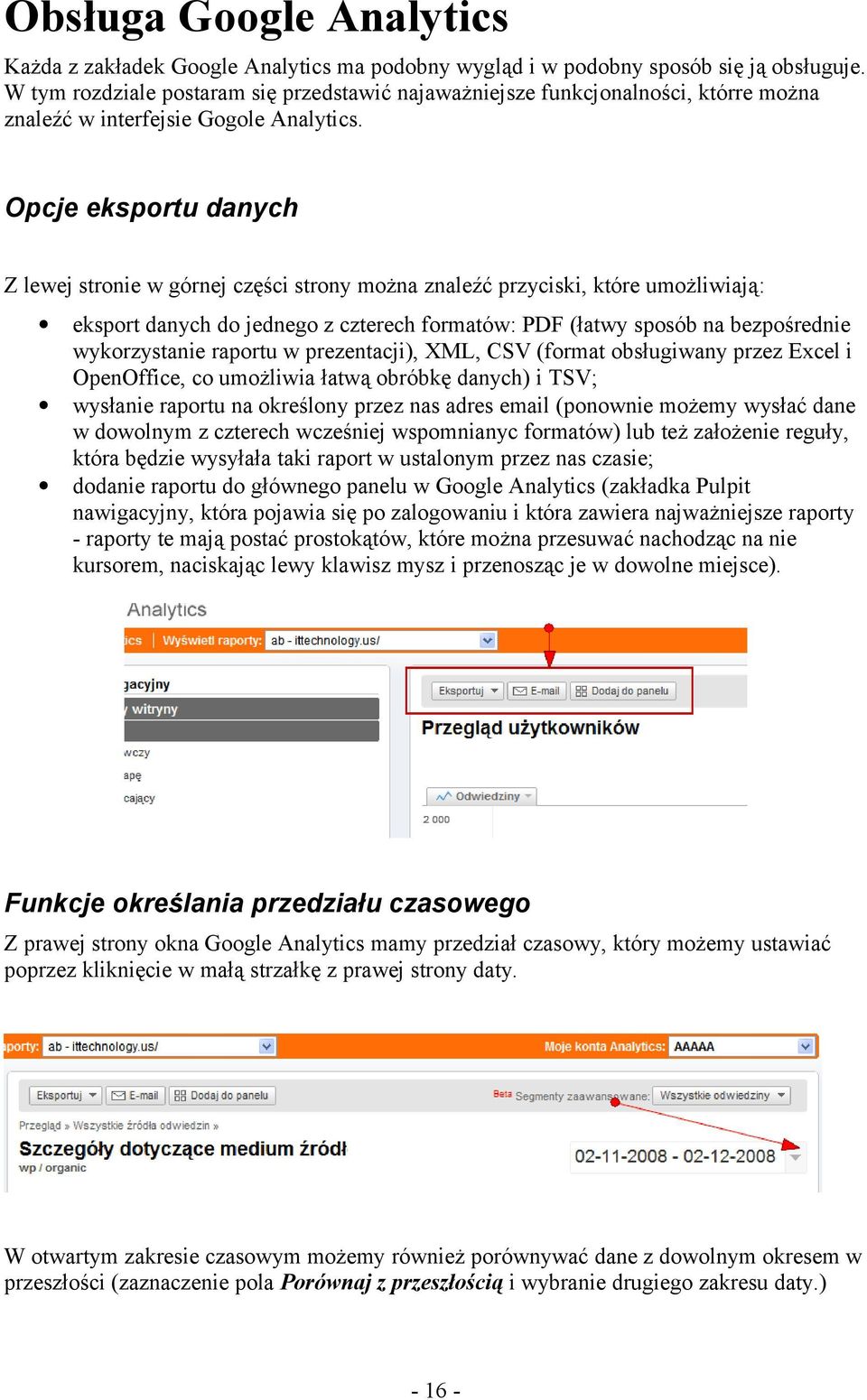 Opcje eksportu danych Z lewej stronie w górnej części strony można znaleźć przyciski, które umożliwiają: eksport danych do jednego z czterech formatów: PDF (łatwy sposób na bezpośrednie wykorzystanie