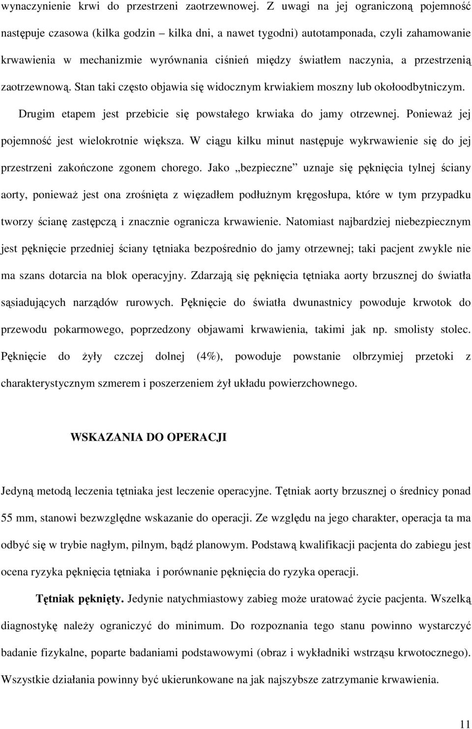 a przestrzenią zaotrzewnową. Stan taki często objawia się widocznym krwiakiem moszny lub okołoodbytniczym. Drugim etapem jest przebicie się powstałego krwiaka do jamy otrzewnej.