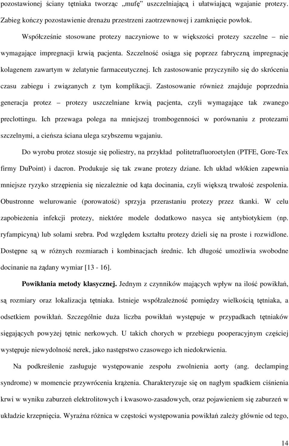 Szczelność osiąga się poprzez fabryczną impregnację kolagenem zawartym w Ŝelatynie farmaceutycznej. Ich zastosowanie przyczyniło się do skrócenia czasu zabiegu i związanych z tym komplikacji.
