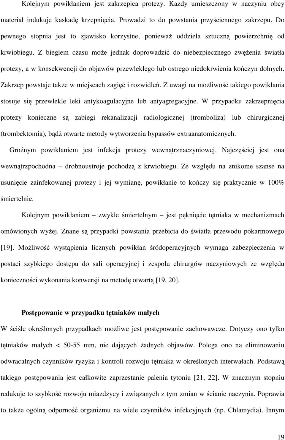 Z biegiem czasu moŝe jednak doprowadzić do niebezpiecznego zwęŝenia światła protezy, a w konsekwencji do objawów przewlekłego lub ostrego niedokrwienia kończyn dolnych.