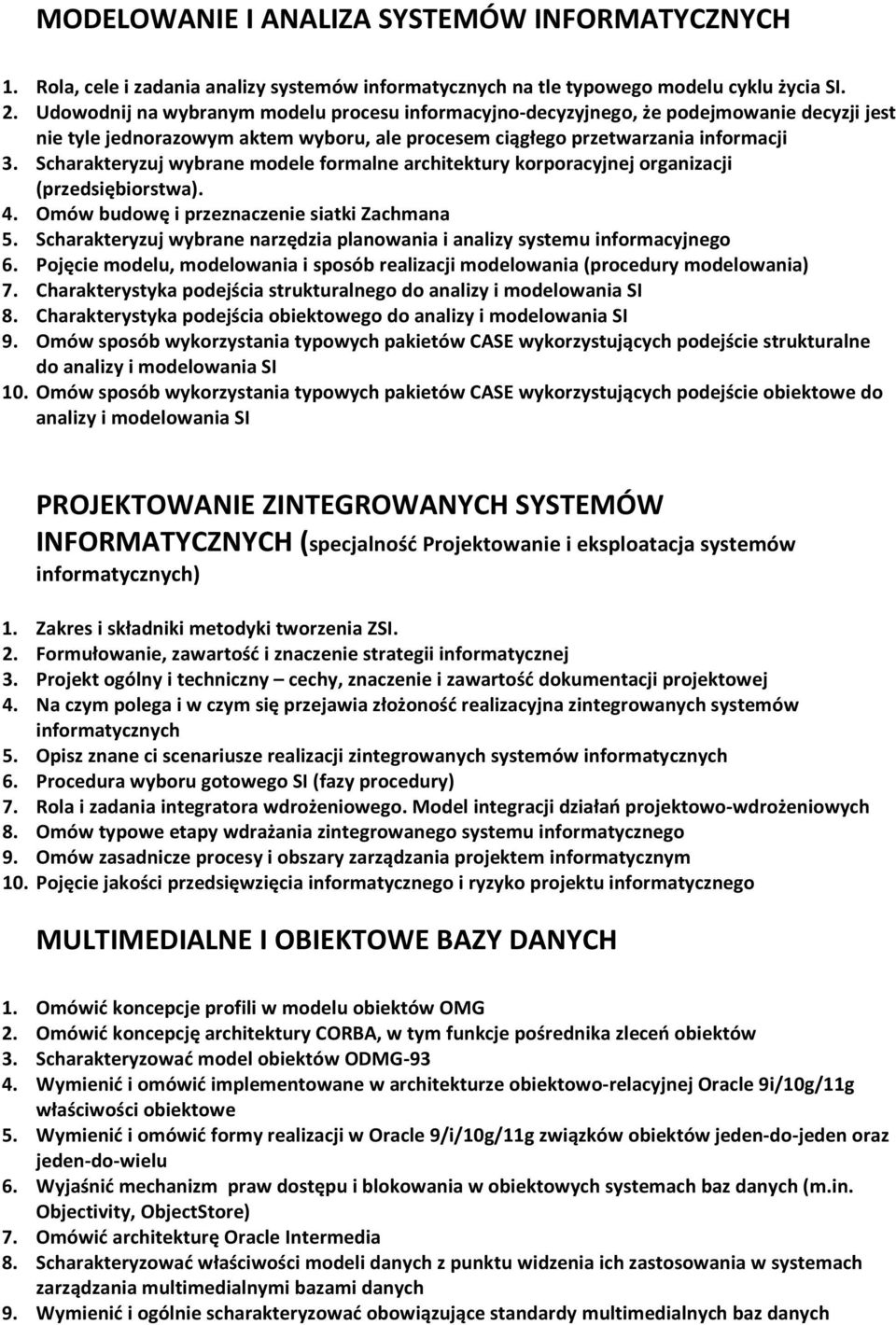 Scharakteryzuj wybrane modele formalne architektury korporacyjnej organizacji (przedsiębiorstwa). 4. Omów budowę i przeznaczenie siatki Zachmana 5.