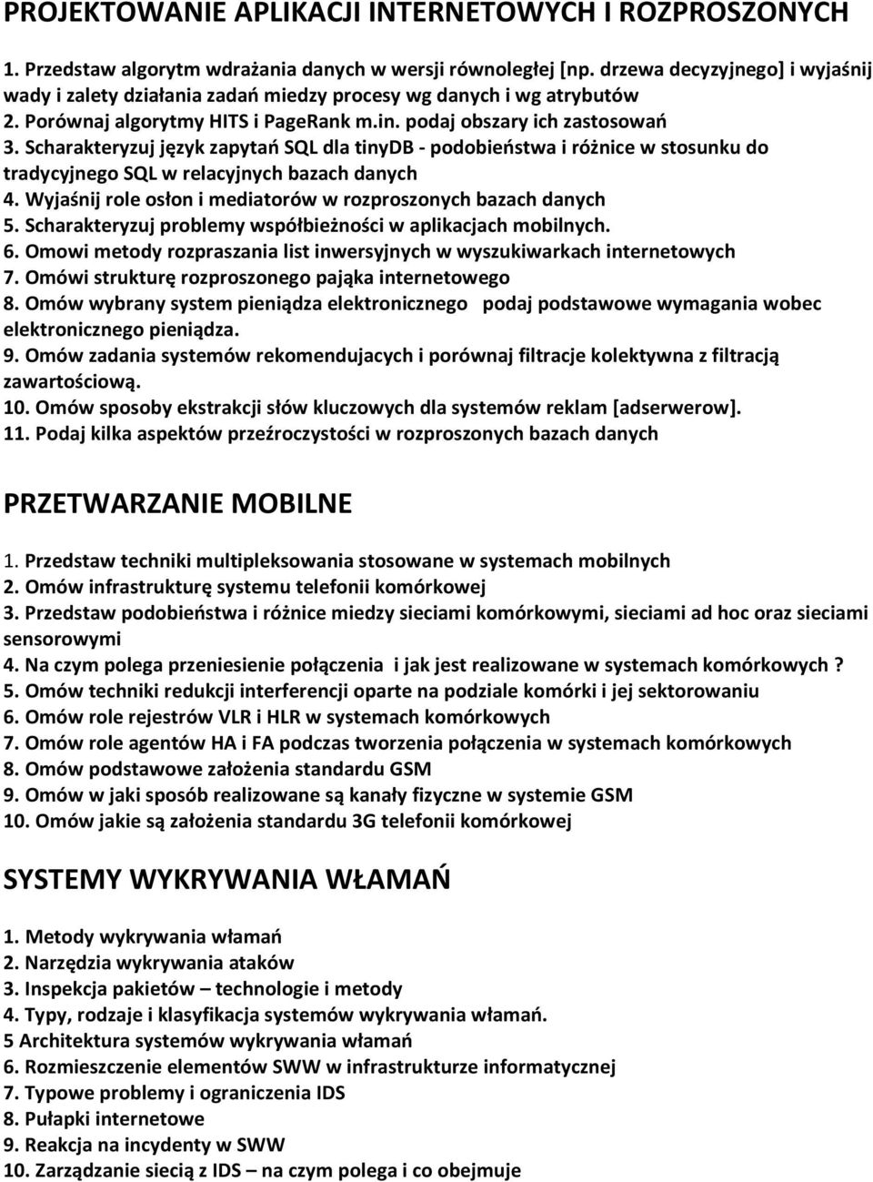 Scharakteryzuj język zapytań SQL dla tinydb - podobieństwa i różnice w stosunku do tradycyjnego SQL w relacyjnych bazach danych 4. Wyjaśnij role osłon i mediatorów w rozproszonych bazach danych 5.