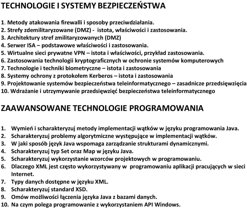 Zastosowania technologii kryptograficznych w ochronie systemów komputerowych 7. Technologie i techniki biometryczne istota i zastosowania 8.