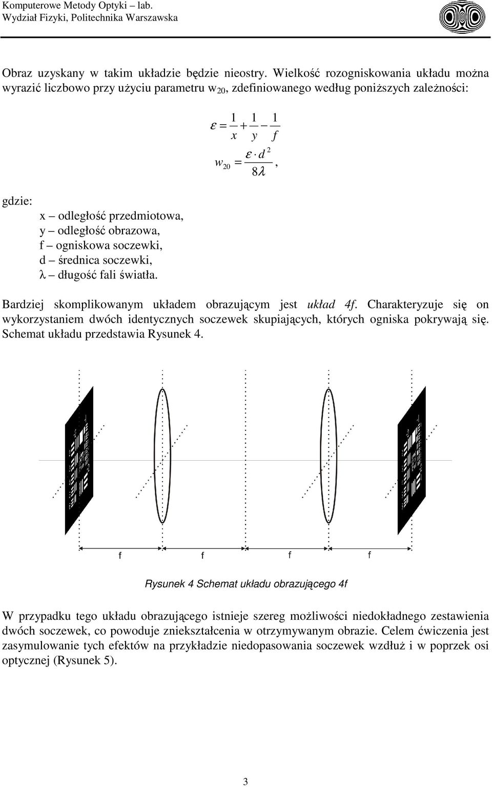 obrazowa, f ogniskowa soczewki, d średnica soczewki, λ długość fali światła. Bardziej skomplikowanm układem obrazującm jest układ 4f.