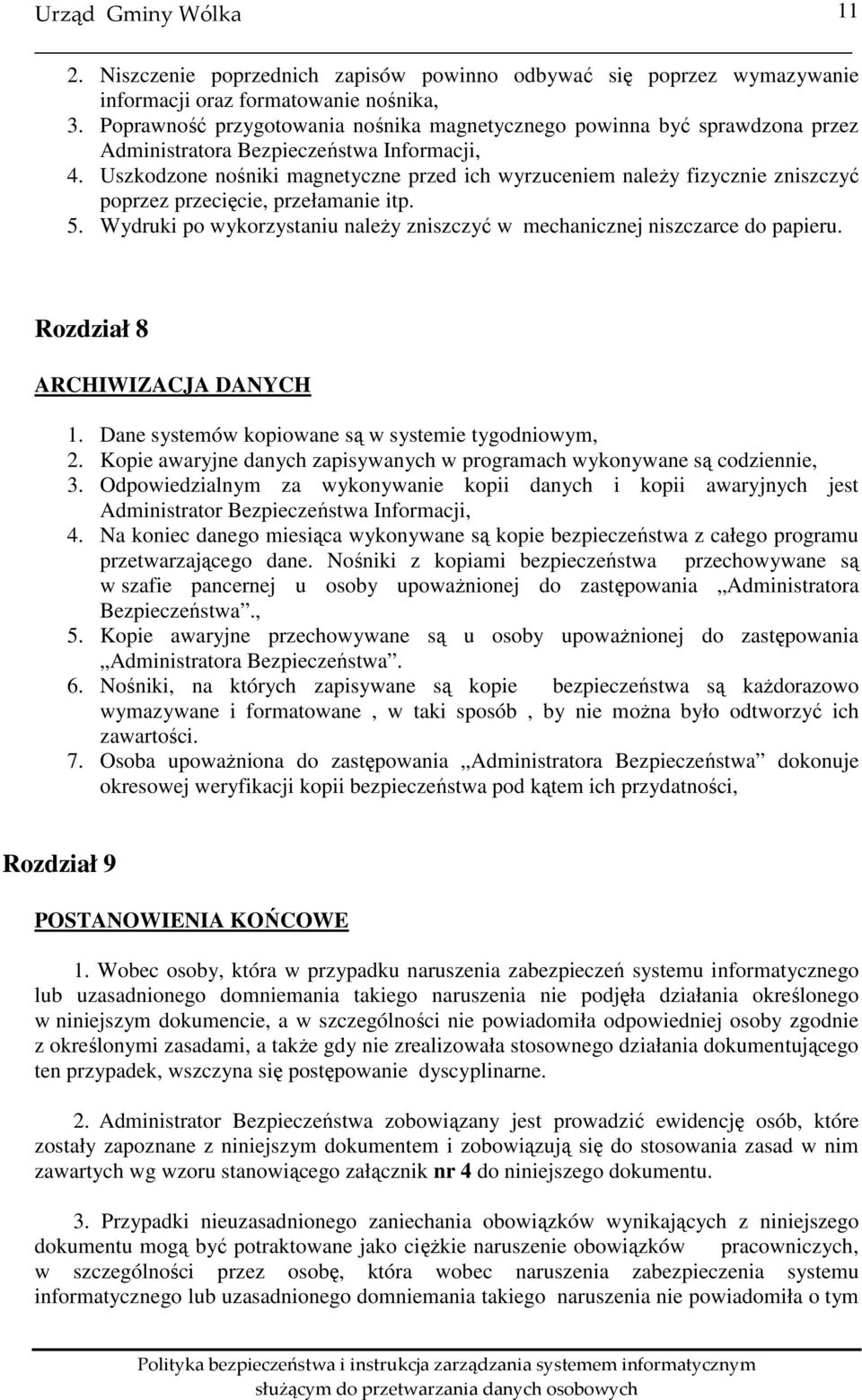Uszkodzone nośniki magnetyczne przed ich wyrzuceniem należy fizycznie zniszczyć poprzez przecięcie, przełamanie itp. 5. Wydruki po wykorzystaniu należy zniszczyć w mechanicznej niszczarce do papieru.