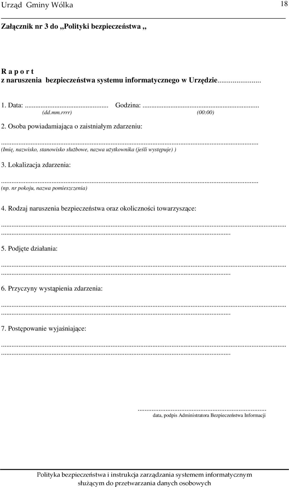 Lokalizacja zdarzenia:... (np. nr pokoju, nazwa pomieszczenia) 4. Rodzaj naruszenia bezpieczeństwa oraz okoliczności towarzyszące:...... 5.