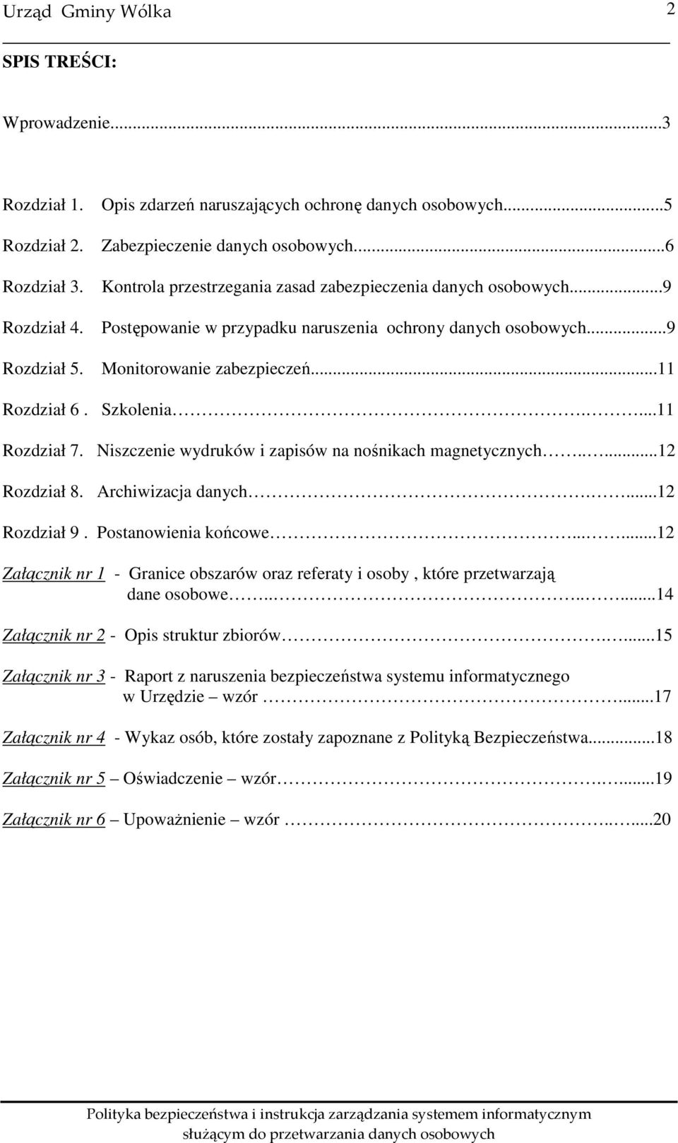 ...11 Rozdział 7. Niszczenie wydruków i zapisów na nośnikach magnetycznych.....12 Rozdział 8. Archiwizacja danych....12 Rozdział 9. Postanowienia końcowe.