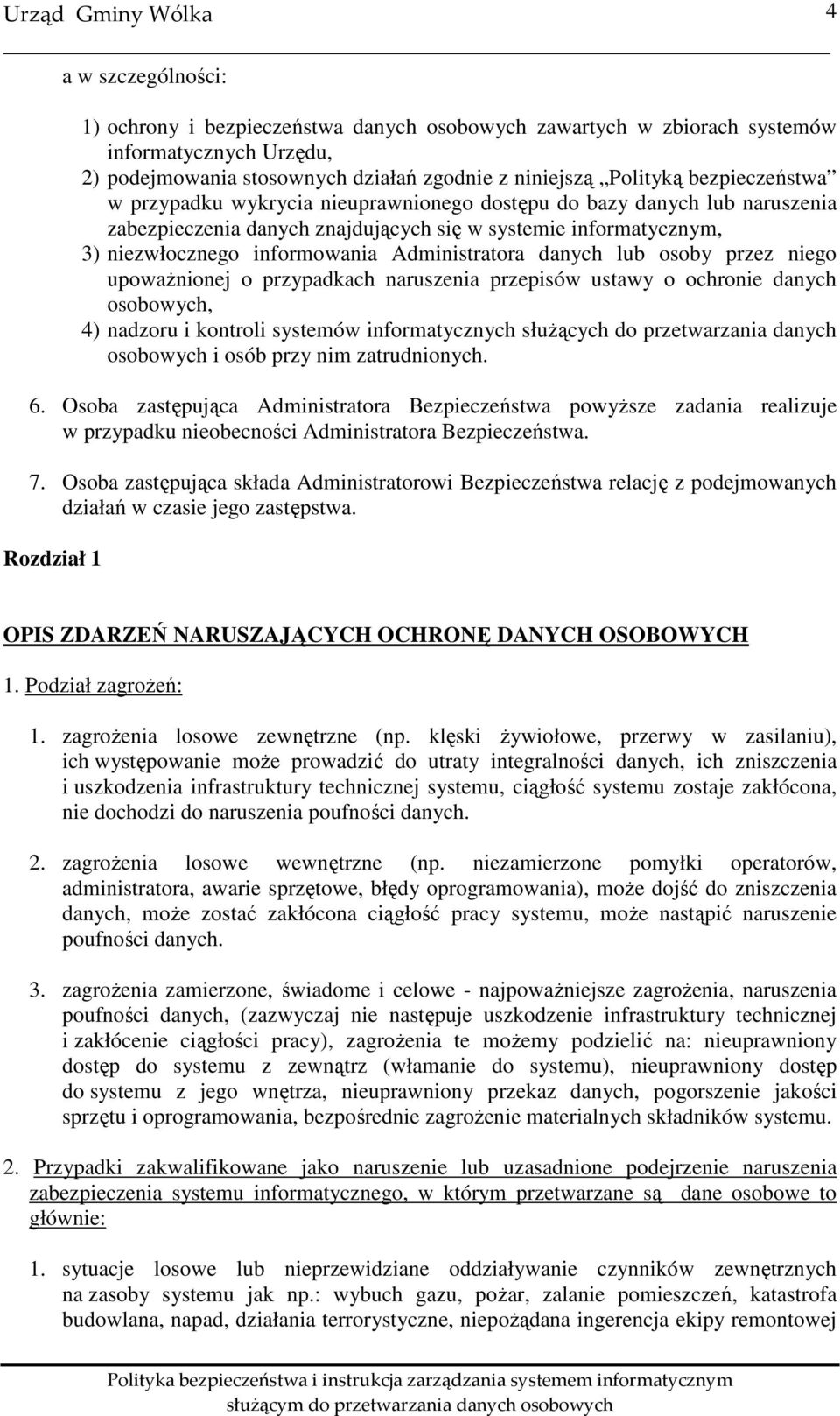 osoby przez niego upoważnionej o przypadkach naruszenia przepisów ustawy o ochronie danych osobowych, 4) nadzoru i kontroli systemów informatycznych służących do przetwarzania danych osobowych i osób