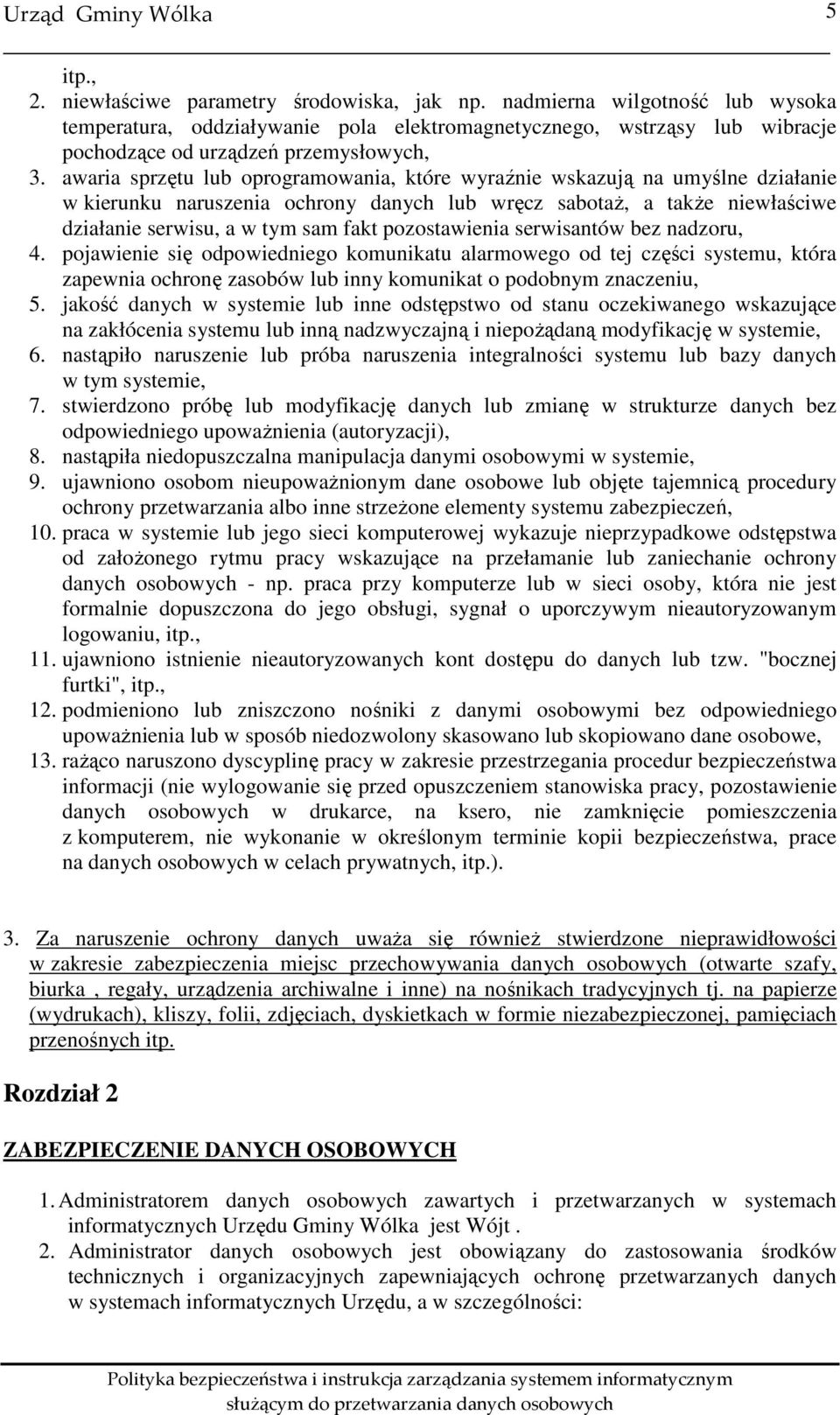 awaria sprzętu lub oprogramowania, które wyraźnie wskazują na umyślne działanie w kierunku naruszenia ochrony danych lub wręcz sabotaż, a także niewłaściwe działanie serwisu, a w tym sam fakt