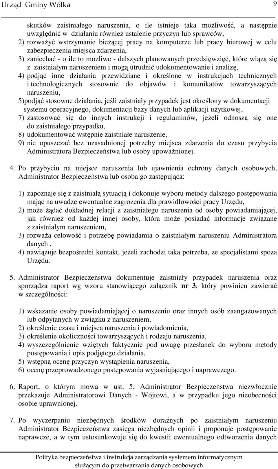 i analizę, 4) podjąć inne działania przewidziane i określone w instrukcjach technicznych i technologicznych stosownie do objawów i komunikatów towarzyszących naruszeniu, 5)podjąć stosowne działania,
