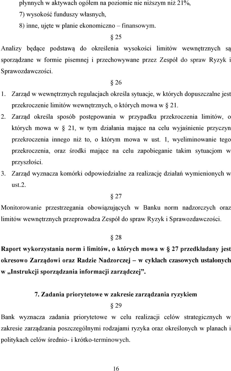 Zarząd w wewnętrznych regulacjach określa sytuacje, w których dopuszczalne jest przekroczenie limitów wewnętrznych, o których mowa w 21