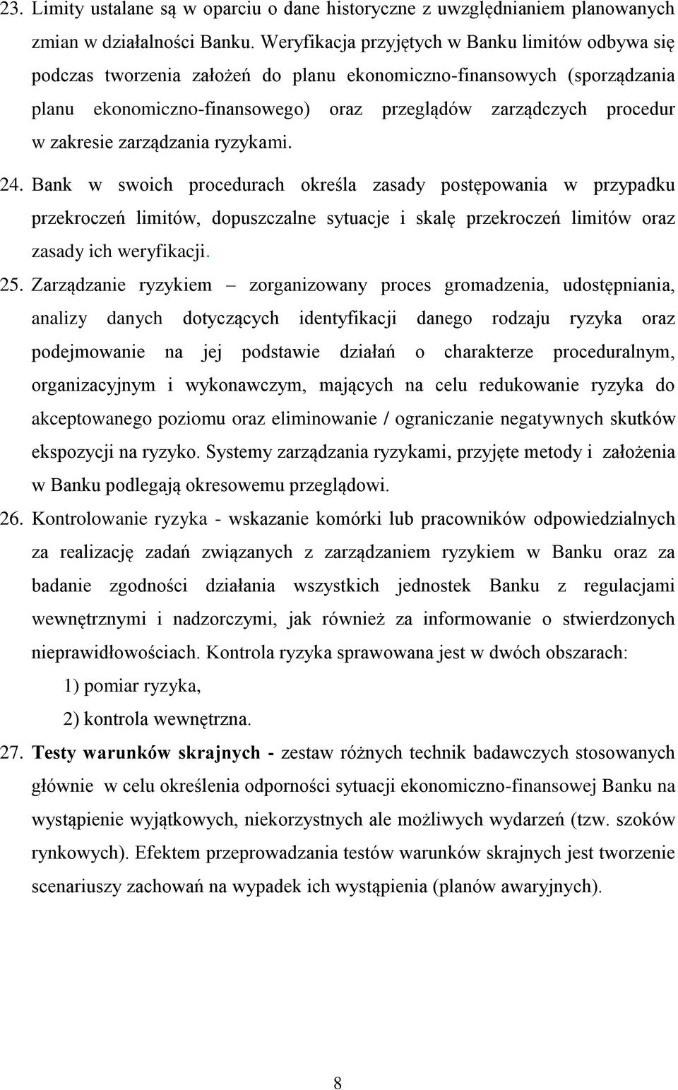 zakresie zarządzania ryzykami. 24. Bank w swoich procedurach określa zasady postępowania w przypadku przekroczeń limitów, dopuszczalne sytuacje i skalę przekroczeń limitów oraz zasady ich weryfikacji.