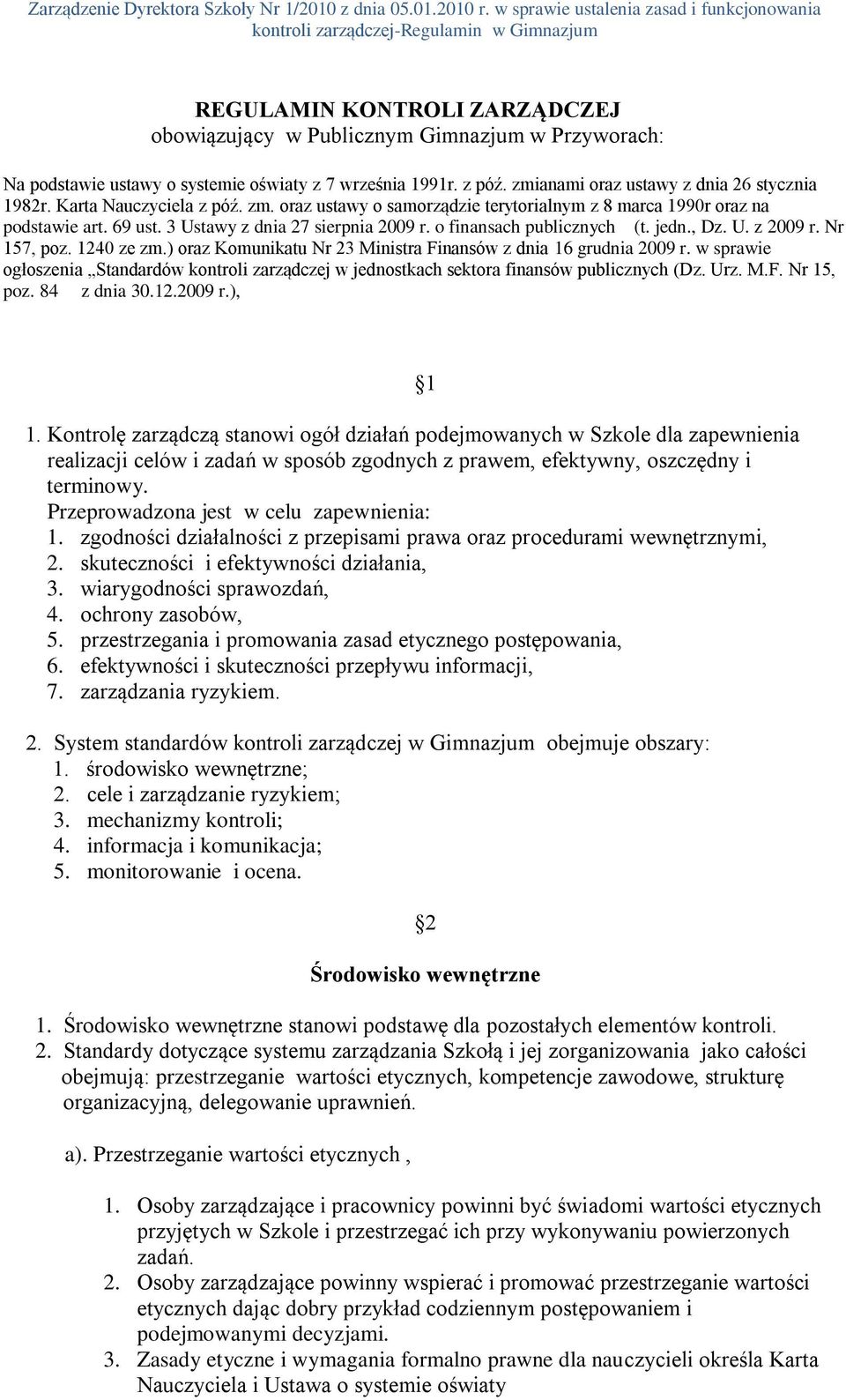 Nr 157, poz. 1240 ze zm.) oraz Komunikatu Nr 23 Ministra Finansów z dnia 16 grudnia 2009 r. w sprawie ogłoszenia Standardów kontroli zarządczej w jednostkach sektora finansów publicznych (Dz. Urz. M.F. Nr 15, poz.