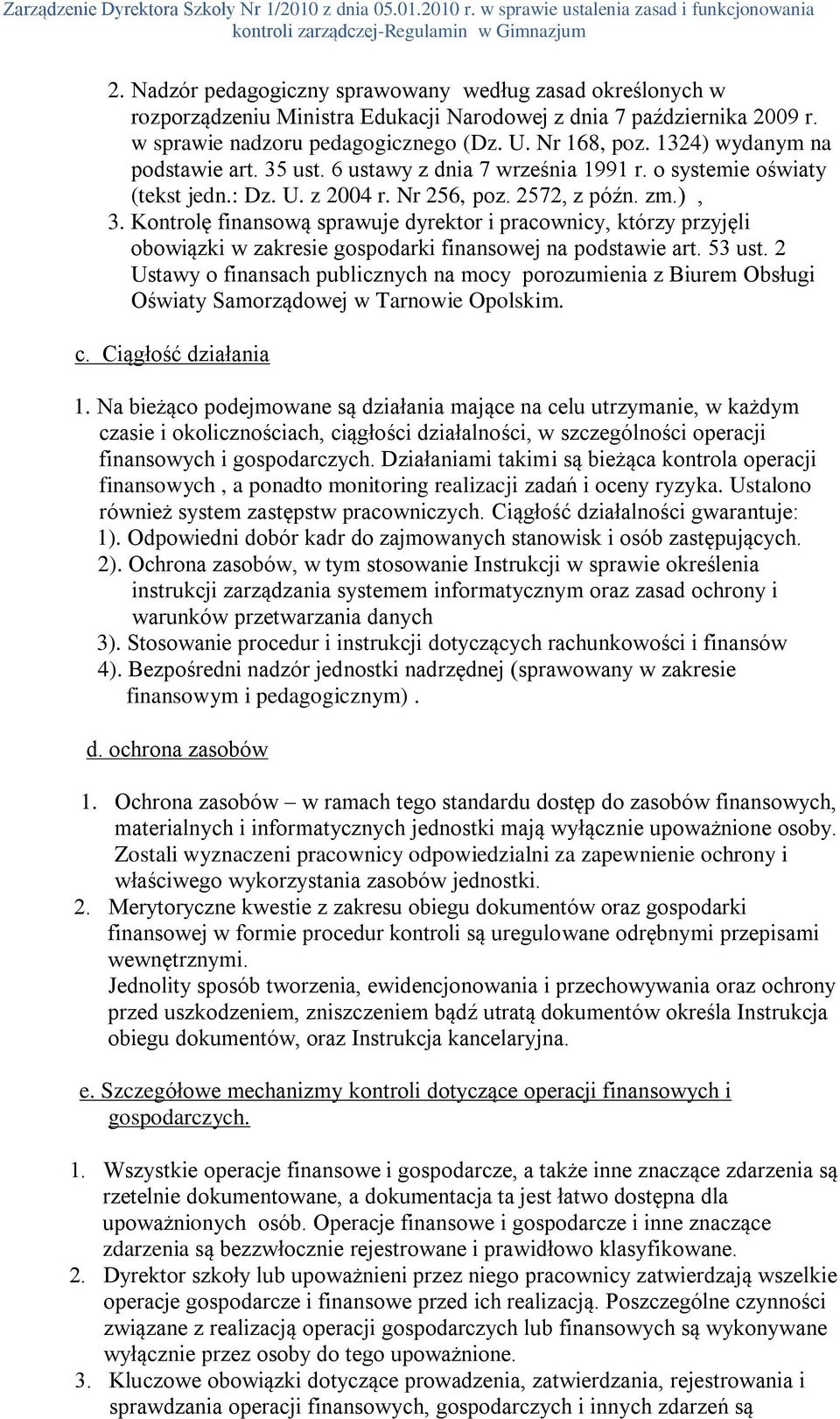 Kontrolę finansową sprawuje dyrektor i pracownicy, którzy przyjęli obowiązki w zakresie gospodarki finansowej na podstawie art. 53 ust.