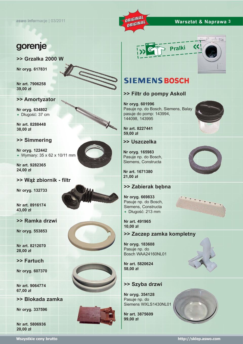 553853 Nr art. 8212070 28,00 zł >> Fartuch Nr oryg. 607370 >> Filtr do pompy Askoll Nr oryg. 601996 Pasuje np. do Bosch, Siemens, Balay pasuje do pomp: 143994, 144098, 143995 Nr art.