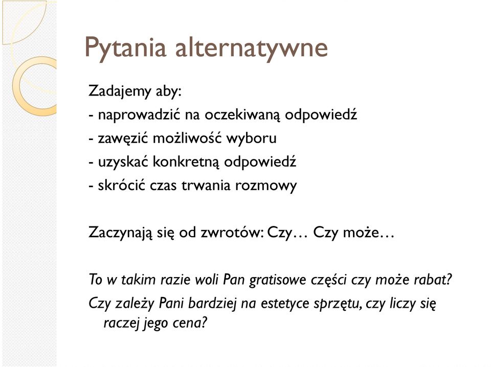 Zaczynają się od zwrotów: Czy Czy moŝe To w takim razie woli Pan gratisowe części