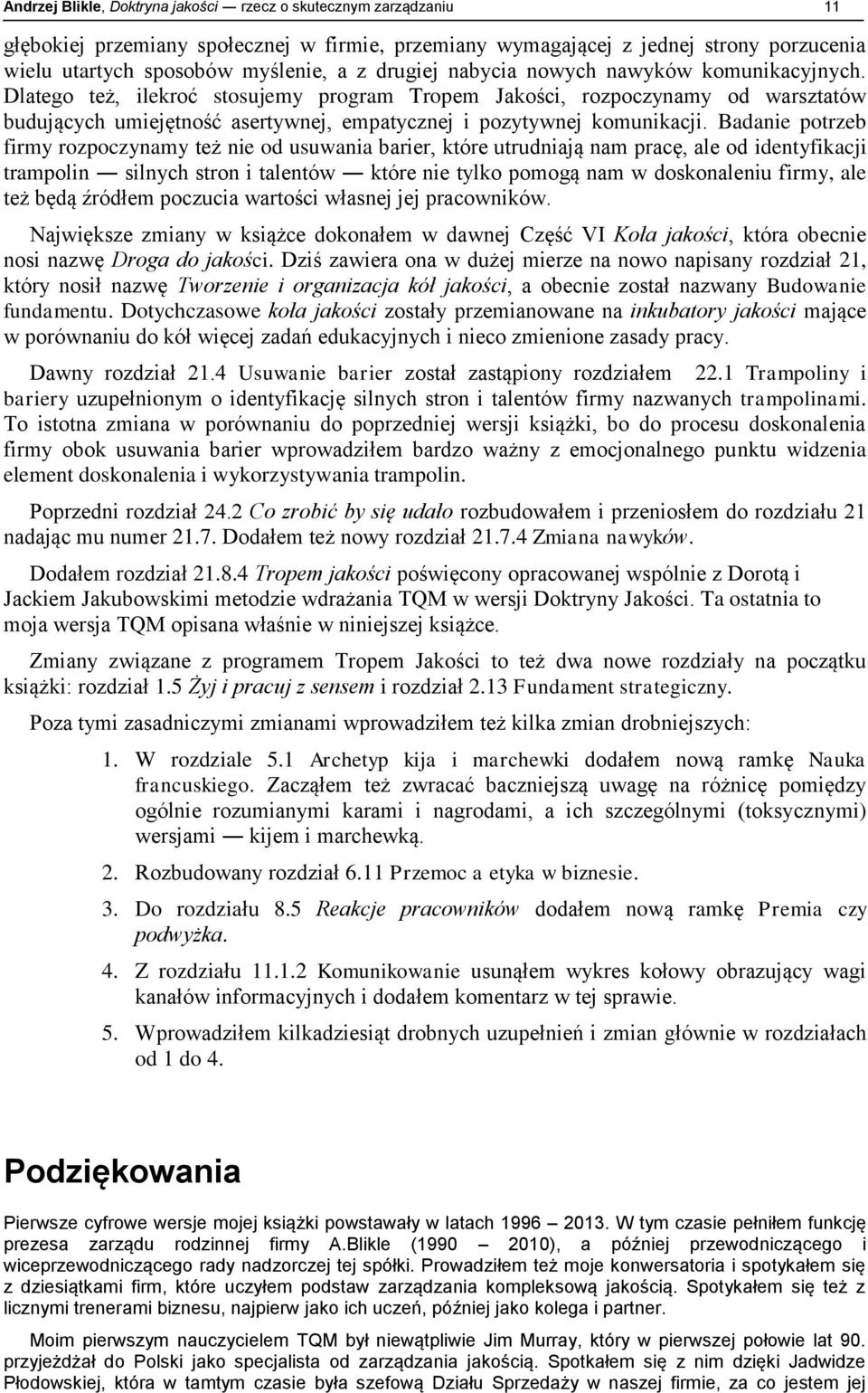 Dlatego też, ilekroć stosujemy program Tropem Jakości, rozpoczynamy od warsztatów budujących umiejętność asertywnej, empatycznej i pozytywnej komunikacji.