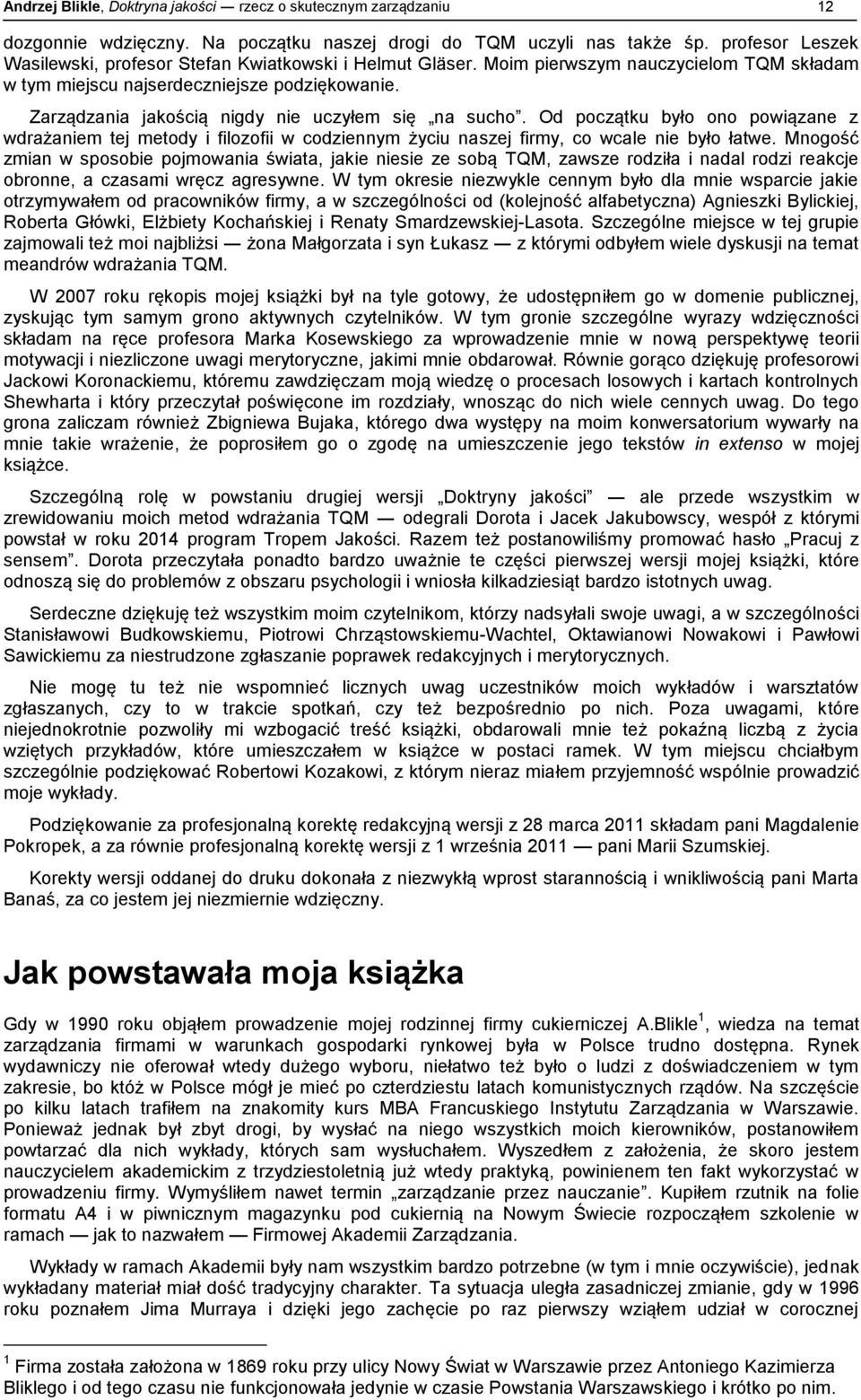 Zarządzania jakością nigdy nie uczyłem się na sucho. Od początku było ono powiązane z wdrażaniem tej metody i filozofii w codziennym życiu naszej firmy, co wcale nie było łatwe.
