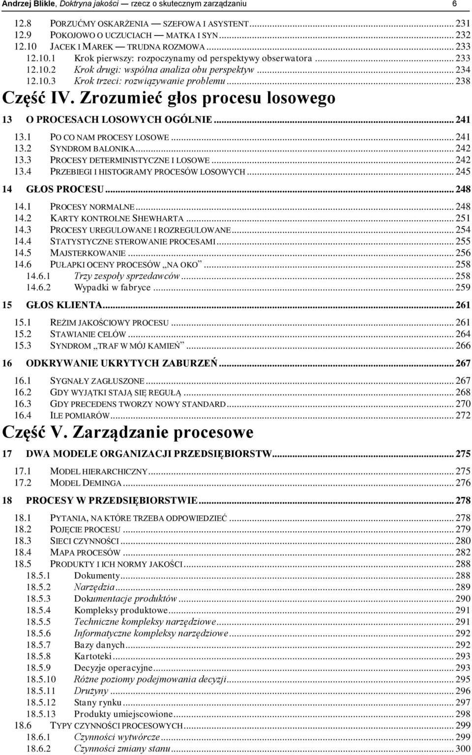 Zrozumieć głos procesu losowego 13 O PROCESACH LOSOWYCH OGÓLNIE... 241 13.1 PO CO NAM PROCESY LOSOWE... 241 13.2 SYNDROM BALONIKA... 242 13.3 PROCESY DETERMINISTYCZNE I LOSOWE... 242 13.4 PRZEBIEGI I HISTOGRAMY PROCESÓW LOSOWYCH.