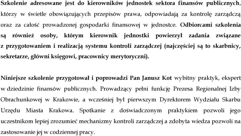 Odbiorcami szkolenia są również osoby, którym kierownik jednostki powierzył zadania związane z przygotowaniem i realizacją systemu kontroli zarządczej (najczęściej są to skarbnicy, sekretarze, główni